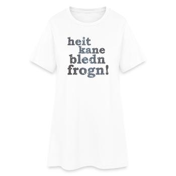 heit kane bledn frogn - heute keine blöden Fragen! - Frauen T-Shirt-Kleid - Weiß - Vorne