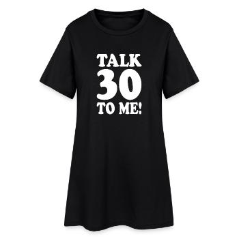 30th Birthday Talk 30 To Me Thirty Dirty Thirties - Women’s T-Shirt Dress - black - Front