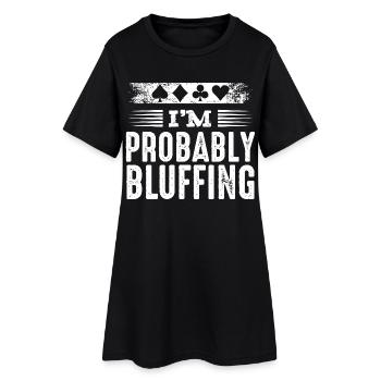I'm Probably Bluffing Poker Poker Player Gift - Women’s T-Shirt Dress - black - Front