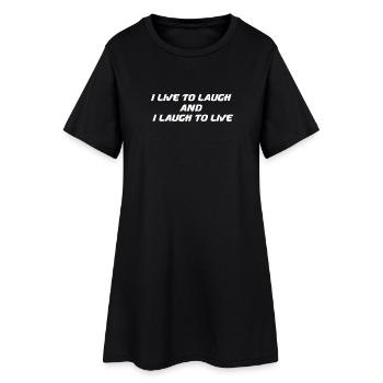 I live to laugh and I laugh to live - Women’s T-Shirt Dress - black - Front