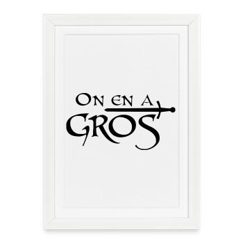 On en a gros - Affiche encadrée (27 × 37 cm) - blanc - Devant