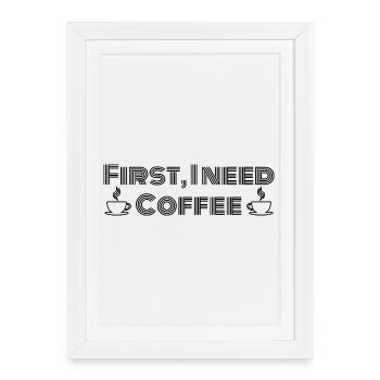 Tout d’abord, j’ai besoin de café - Affiche encadrée (27 × 37 cm) - blanc - Devant