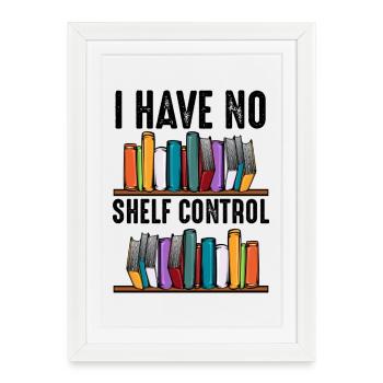 No shelf control saying books reader gift - Framed poster (27 × 37 cm) - white - Front