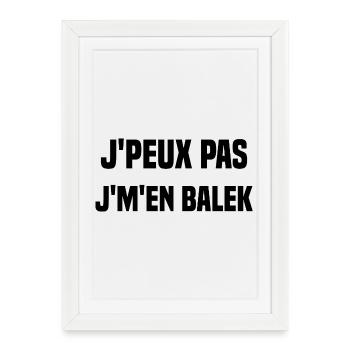 J'peux pas j'm'en balek - Affiche encadrée (27 × 37 cm) - blanc - Devant