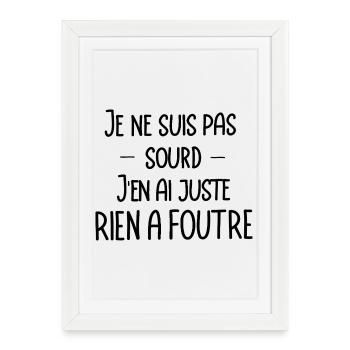 je ne suis pas sourd, j'en ai juste rien a foutre - Affiche encadrée (27 × 37 cm) - blanc - Devant