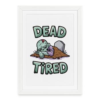 Dead Tired - Framed poster (27 × 37 cm) - white - Front