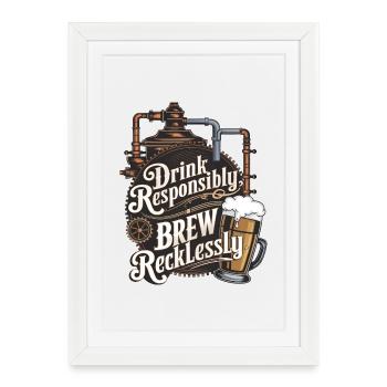 Drink Responsibly, Brew Recklessly - Framed poster (27 × 37 cm) - white - Front