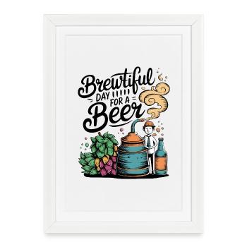 Brewtiful Day For A Beer - Framed poster (27 × 37 cm) - white - Front
