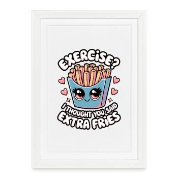 Exercise? I Thought You Said Extra Fries - Framed poster (27 × 37 cm) - white - Front