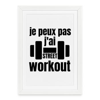 Je peux pas j'ai STREET WORKOUT - Affiche encadrée (27 × 37 cm) - blanc - Devant