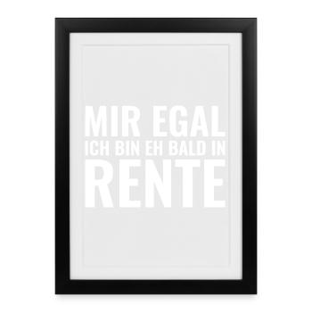 Mir egal ich bin eh bald in Rente - Gerahmtes Poster (27 × 37 cm) - Schwarz - Vorne