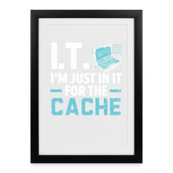 I.T. I'm Just In It For The Cache Computer - Gerahmtes Poster (27 × 37 cm) - Schwarz - Vorne