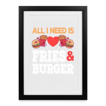 All I need is Fries & Burger Junk Food Pommes - Gerahmtes Poster (27 × 37 cm) - Schwarz - Vorne