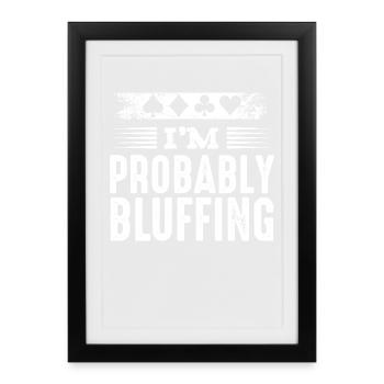 Je’m Probably Bluffing Poker Poker Joueur Cadeau - Affiche encadrée (27 × 37 cm) - noir - Devant