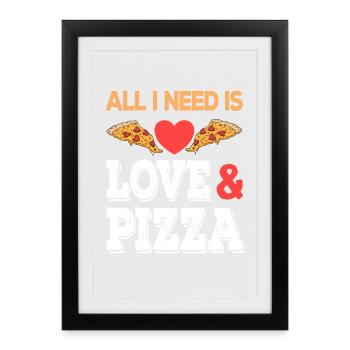 All I need is Love and Pizza Junk Food Fastfood - Gerahmtes Poster (27 × 37 cm) - Schwarz - Vorne