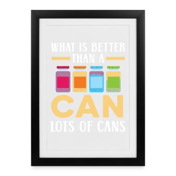 Was ist besser als eine Dose Viele Dosen Einmachen - Gerahmtes Poster (27 × 37 cm) - Schwarz - Vorne