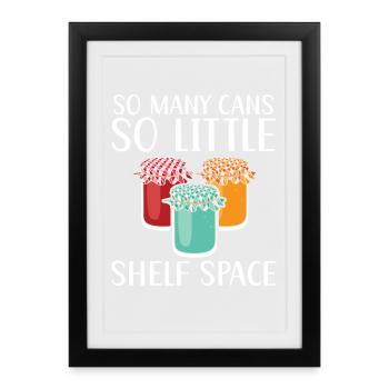 So viele Dosen, so wenig Platz im Regal Lebensmitt - Gerahmtes Poster (27 × 37 cm) - Schwarz - Vorne