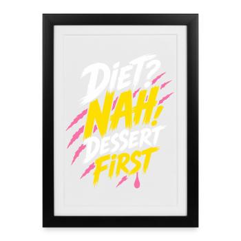 Dessert zuerst – Diet? Nah! Dessert First - Gerahmtes Poster (27 × 37 cm) - Schwarz - Vorne