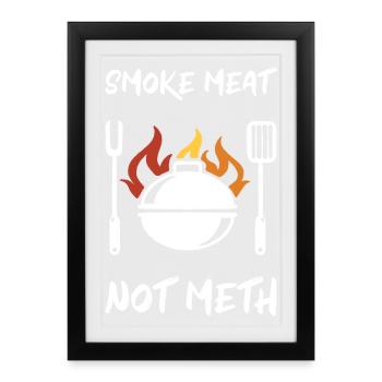 Smoke Meat Not Meth Grill BBQ Smoker Grillmeister - Gerahmtes Poster (27 × 37 cm) - Schwarz - Vorne