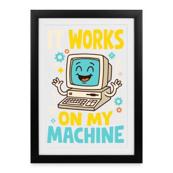 Programmiererhumor – It Works on My Machine - Gerahmtes Poster (27 × 37 cm) - Schwarz - Vorne