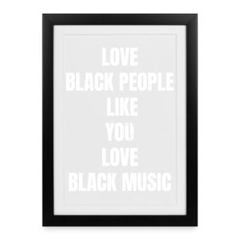 LOVE BLACK PEOPLE LIKE YOU LOVE BLACK MUSIC - Gerahmtes Poster (27 × 37 cm) - Schwarz - Vorne