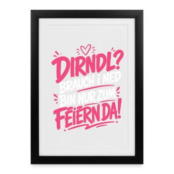 Dirndl brauch i ned - zum Feiern da - Gerahmtes Poster (27 × 37 cm) - Schwarz - Vorne