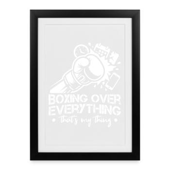 Boxing Over Everything That´s My Thing Boxing - Gerahmtes Poster (27 × 37 cm) - Schwarz - Vorne