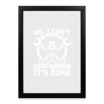 I can't say when it's done Car lover car mechanic - Gerahmtes Poster (27 × 37 cm) - Schwarz - Vorne