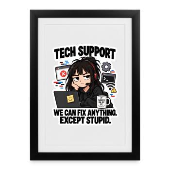Tech Support: Fixing Everything Except Stupid - Gerahmtes Poster (27 × 37 cm) - Schwarz - Vorne