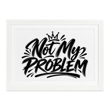 Not my Problem - Gerahmtes Poster (37 × 27 cm) - Weiß - Vorne