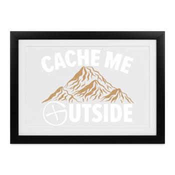 Cache Me Outside Kartenlesen Geocaching Geocache G - Gerahmtes Poster (37 × 27 cm) - Schwarz - Vorne