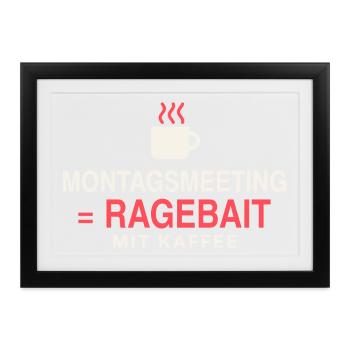Montagsmeeting = Ragebait - Gerahmtes Poster (37 × 27 cm) - Schwarz - Vorne