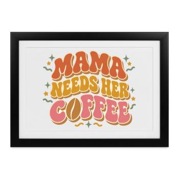 Mama braucht ihren Kaffee - Gerahmtes Poster (37 × 27 cm) - Schwarz - Vorne