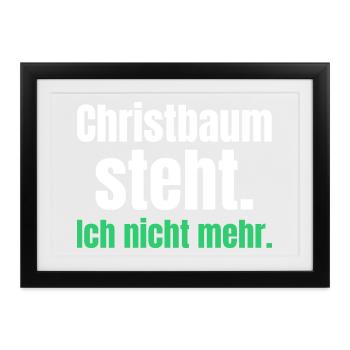 Christbaum steht. Ich nicht mehr. - Gerahmtes Poster (37 × 27 cm) - Schwarz - Vorne