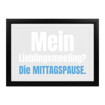 Mein Lieblingsmeeting? Die Mittagspause. - Gerahmtes Poster (37 × 27 cm) - Schwarz - Vorne