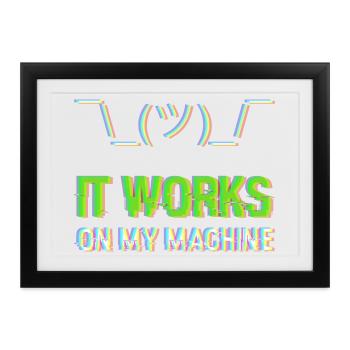 It Works On My Machine Programmierer IT Humor - Gerahmtes Poster (37 × 27 cm) - Schwarz - Vorne
