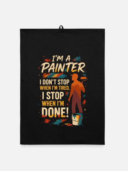 I'm A Painter, I Don't Stop When I'm Tired, I Stop - Organic Geschirrtuch - Schwarz - Vorne