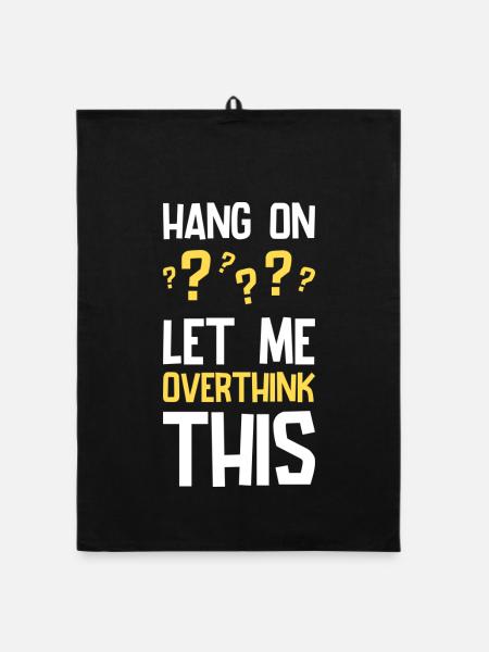 Hang On Let Me Overthink This Lustiger Spruch - Organic Geschirrtuch - Schwarz - Vorne
