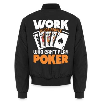 Arbeit ist für Leute, die nicht Poker spielen könn - Unisex Bomberjacke - Schwarz - Hinten - AI Model Male 185 light (185cm)