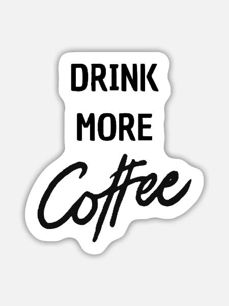 drink more coffee - Sticker Größe L (20 x 20 cm) - Mattweiß