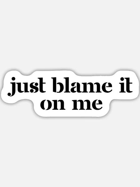 Just blame it on me - Sticker Größe L (20 x 20 cm) - Mattweiß