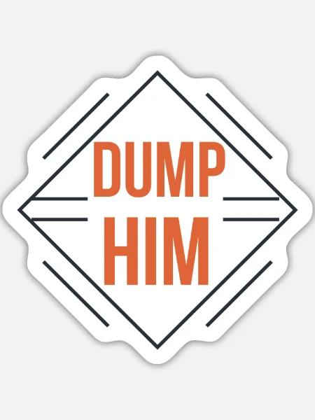 Dump Him - Sticker Größe L (20 x 20 cm) - Mattweiß