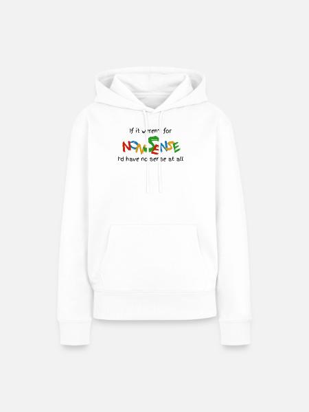 Wenn es keinen Unsinn gäbe - Frauen Premium Bio Hoodie - Weiß