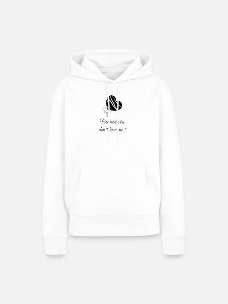 Weil-du-mich-nicht-liebst-- - Frauen Premium Bio Hoodie - Weiß