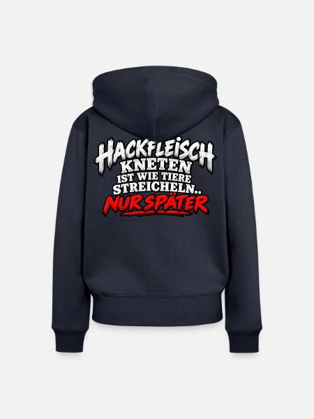 Hackfleisch Kneten Spruch T-Shirt - Frauen Premium Bio Zip Hoodie - Navy