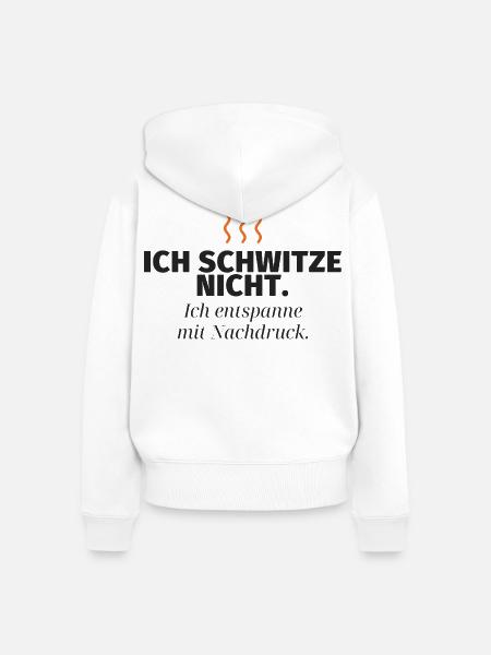 Ich schwitze nicht – Nachdruck-Relax - Frauen Premium Bio Zip Hoodie - Weiß