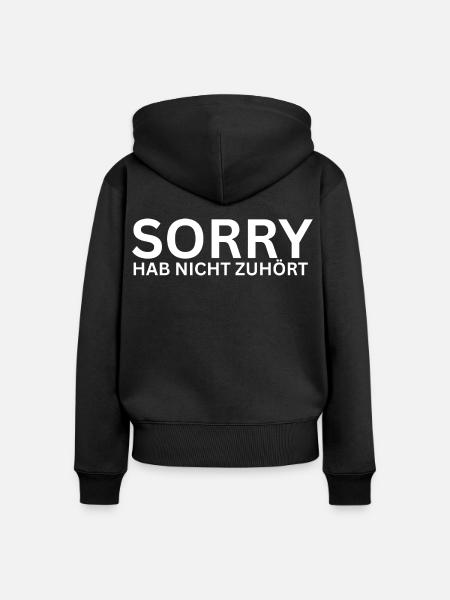 Sorry Hab Nicht Zugehört - Frauen Premium Bio Zip Hoodie - Schwarz