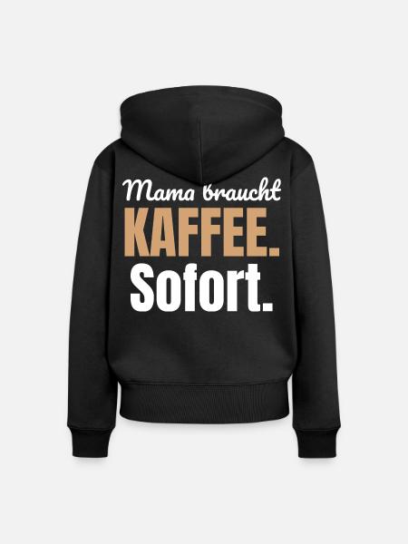 Mama braucht Kaffee. Sofort. - Frauen Premium Bio Zip Hoodie - Schwarz