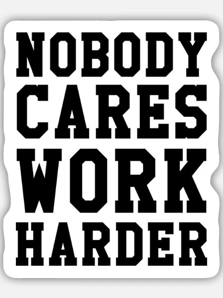 Nobody Cares Work Harder - Sticker Größe M (15 x 15 cm) - Mattweiß