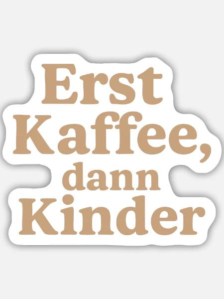 Erst Kaffee, DannKinder (milchkaffee) - Sticker Größe M (15 x 15 cm) - Mattweiß